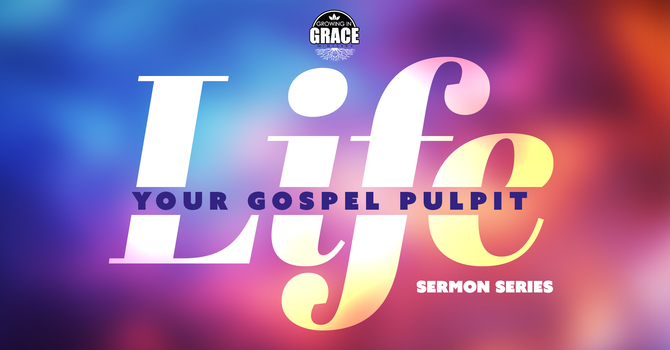 Life: Your Gospel Pulpit 