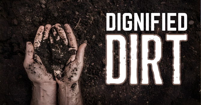 Dignified Dirt