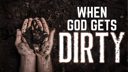 "When God Gets Dirty"