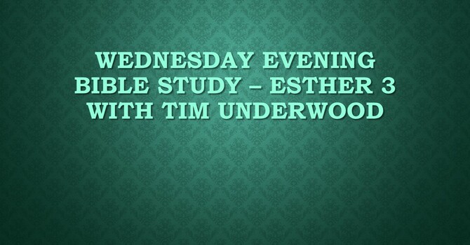 Wednesday Evening Bible Study - Esther 3