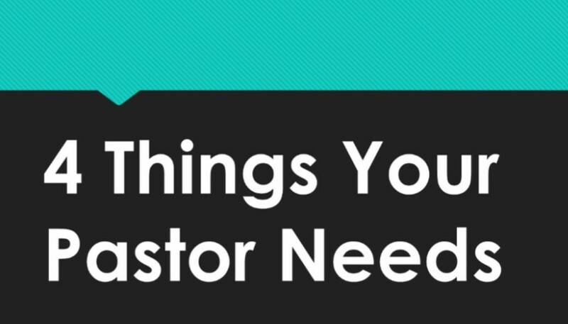 Four Things Your Pastor Needs