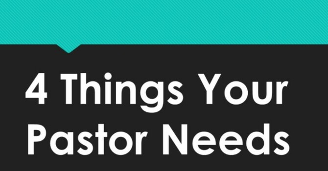 Four Things Your Pastor Needs