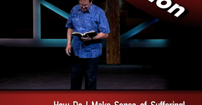 How Do I Make Sense Of Suffering (2023-06-11)