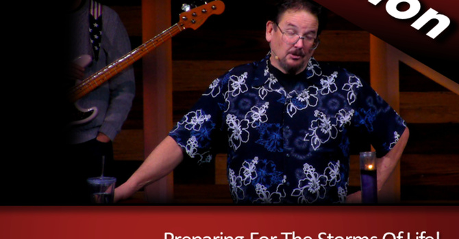 Preparing For The Storms Of Life! (2023-12-31)