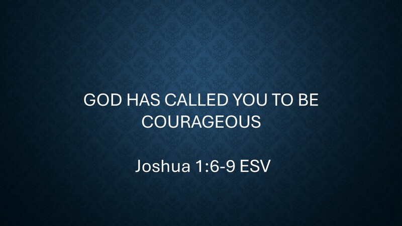 God has called you to be courageous