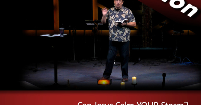 Can Jesus Calm YOUR Storm (2023-10-08)