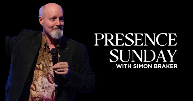 Presence Sunday with Simon Braker