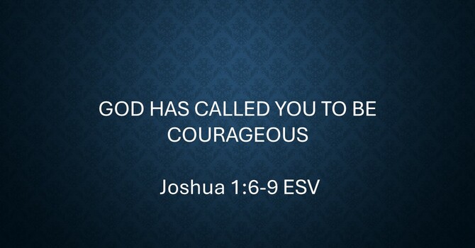 God has called you to be courageous
