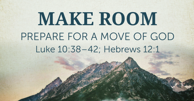 Make Room: Preparing for a Move of God Part 1