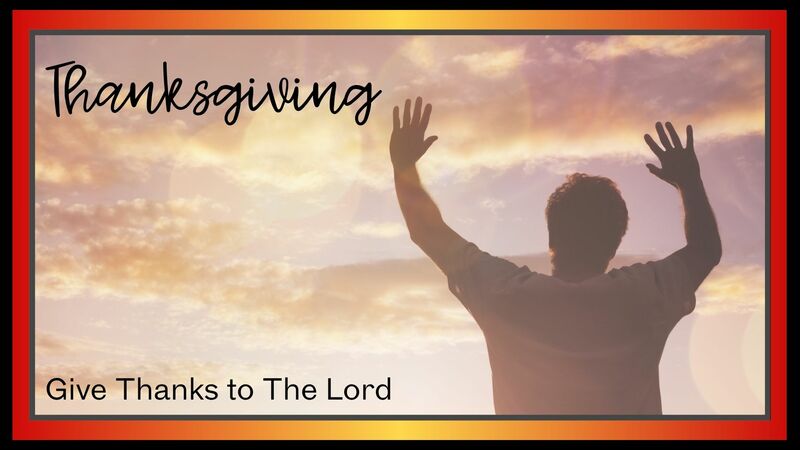Thanksgiving: Give Thanks to The Lord