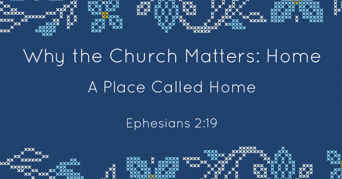 Why the Church Matters: Home