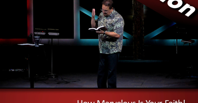 How Marvelous is Your Faith? (2023-09-17)