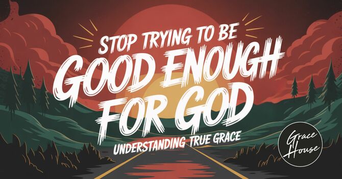 Stop Trying to Be Good Enough for God image