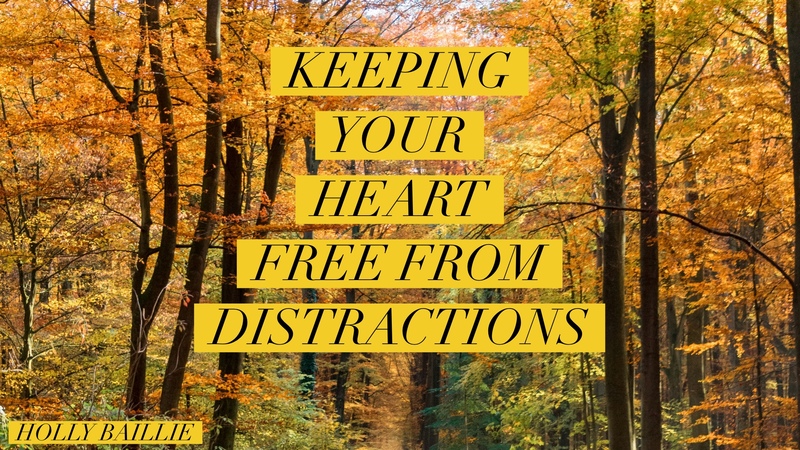 Keeping Your Heart Free from Distractions