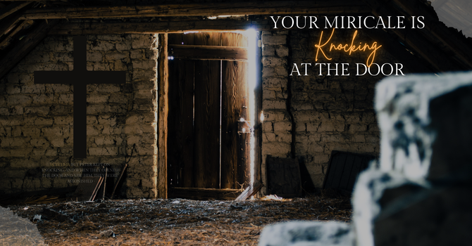 Your Miracle Is Knocking At Your Door
