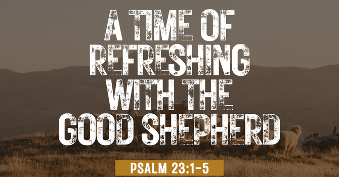 A Time of Refreshing with the Shepherd