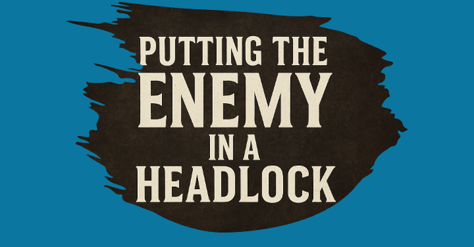 Putting The Enemy In A Headlock
