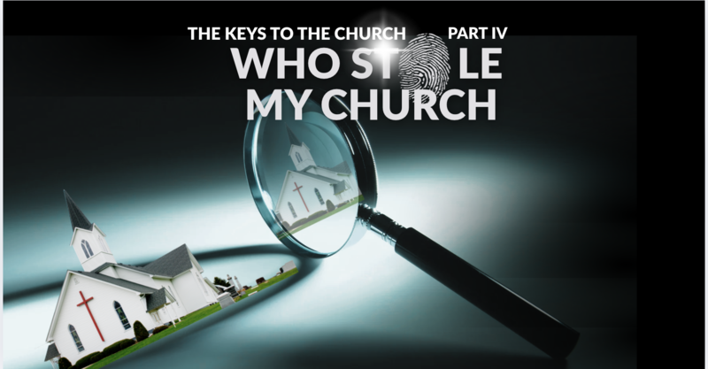 The Keys to the Church, Part IV (Who Stole My Church?)