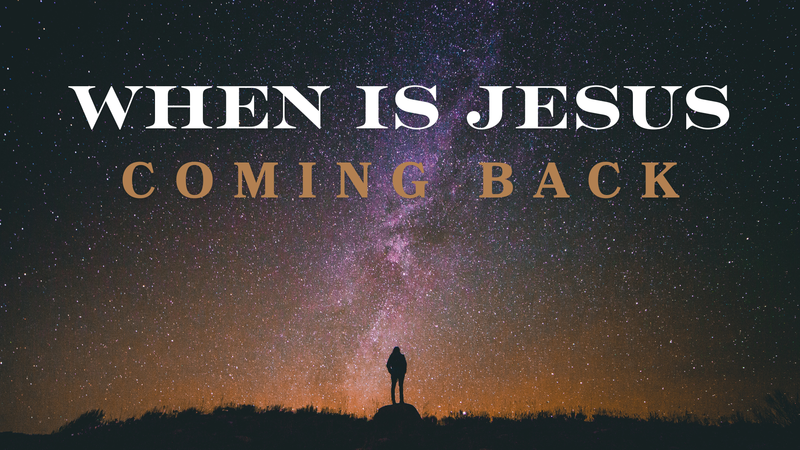 When is Jesus Coming Back