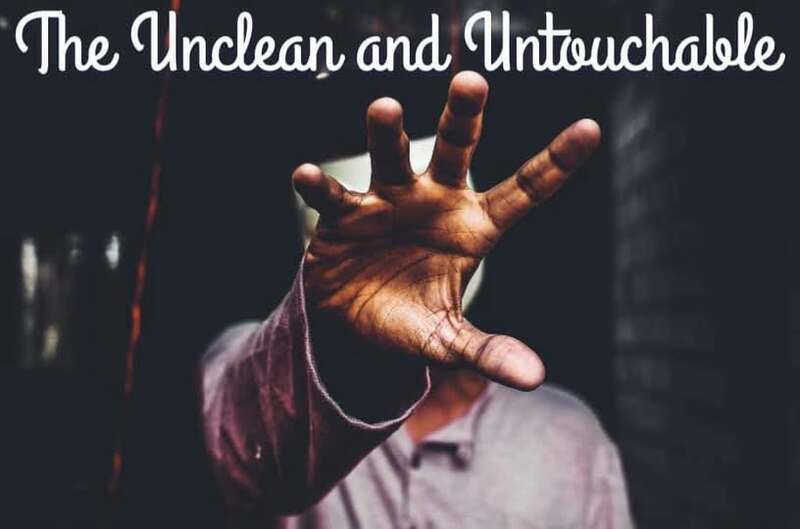 The Unclean and Untouchable