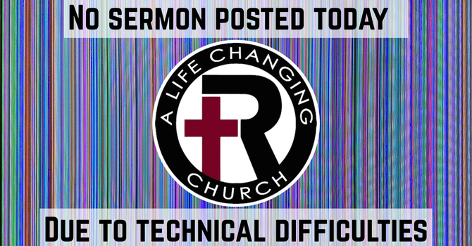 No New Sermon Due To Technical Difficulties