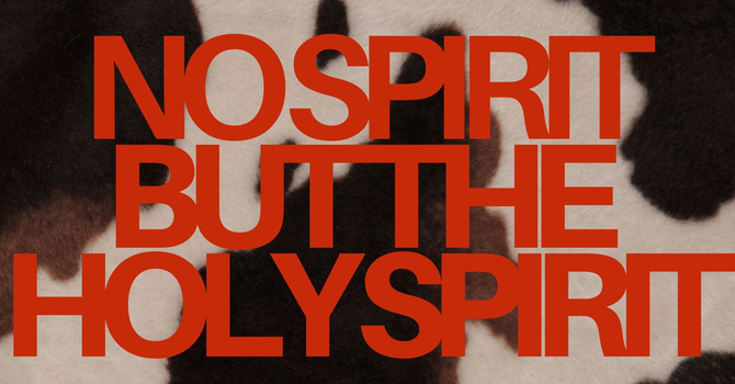 No Spirit but the Holy Spirit