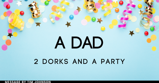 A Dad, 2 Dorks, and a Party
