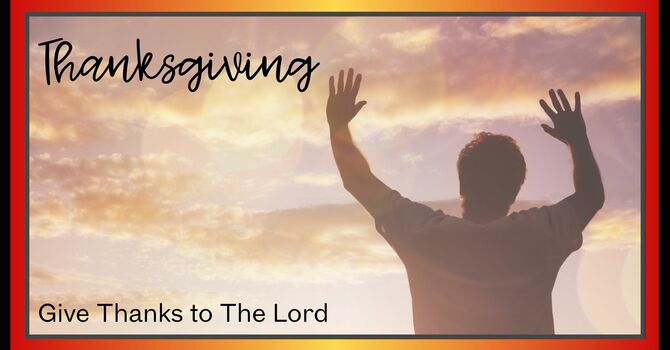 Thanksgiving: Give Thanks to The Lord