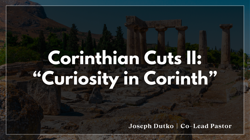 "Curiosity in Corinth" | Corinthian Cuts II 