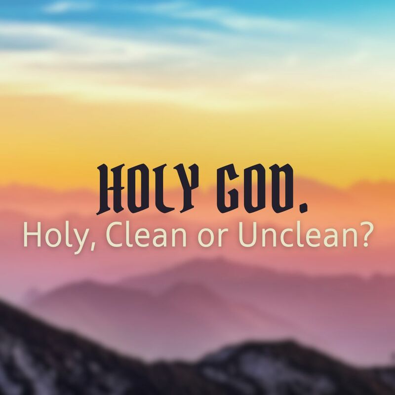 Holy, Clean or Unclean
