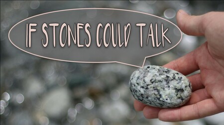 If Stones Could Talk