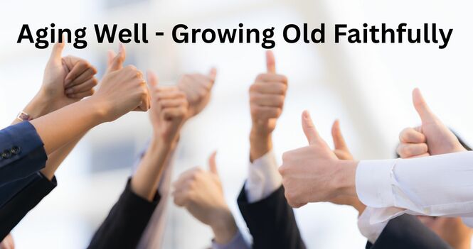 Aging Well - Growing Old Faithfully