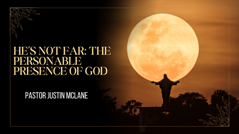 He’s Not Far: The Personable Presence of God