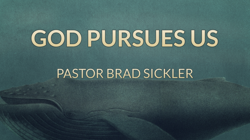 God Pursues Us!    Pastor Brad Sickler