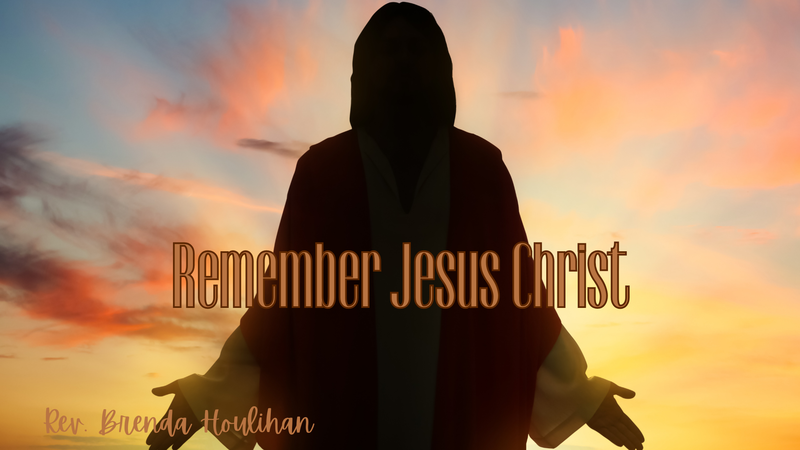 Remember Jesus Christ