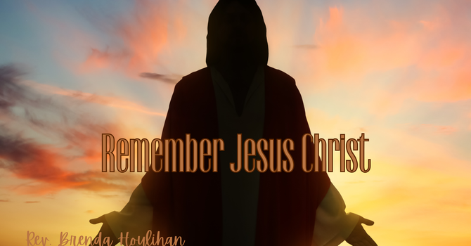 Remember Jesus Christ