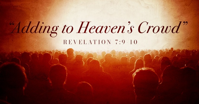 Adding To Heaven's Crowd