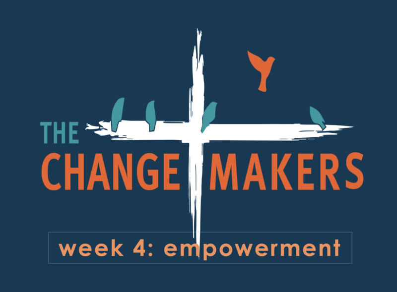 Changemakers Week 4 - Empowerment