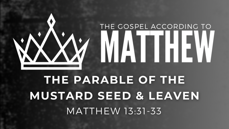 The Parable of the Mustard Seed & Leaven