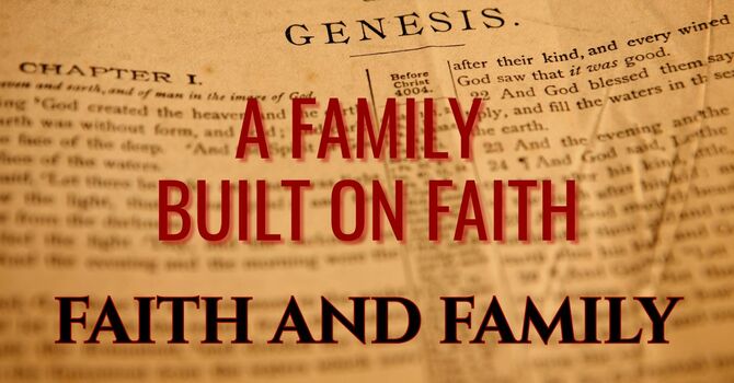 FAITH AND FAMILY: A FAMILY BUILT ON FAITH