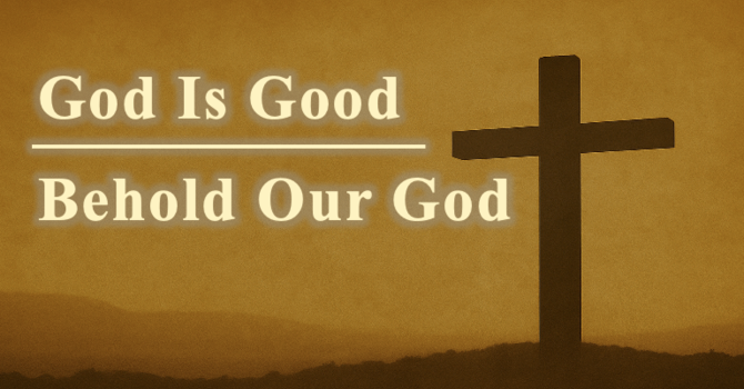 God is Good | Behold Our God - Week 2 | Pastor Kevin Butler