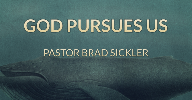 God Pursues Us!    Pastor Brad Sickler