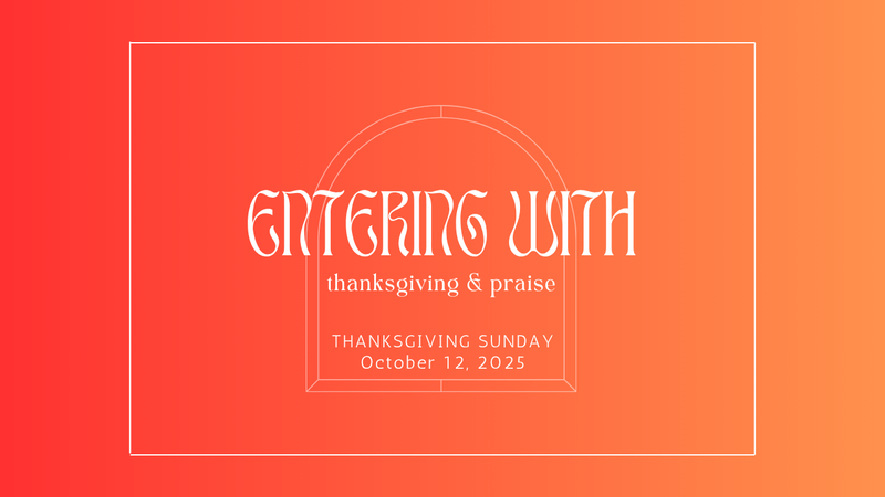 ENTER WITH THANKSGIVING AND PRAISE