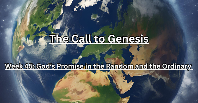The Call to Genesis Week 45