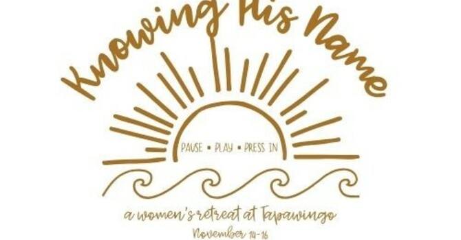 Women's Retreat-Knowing His Name