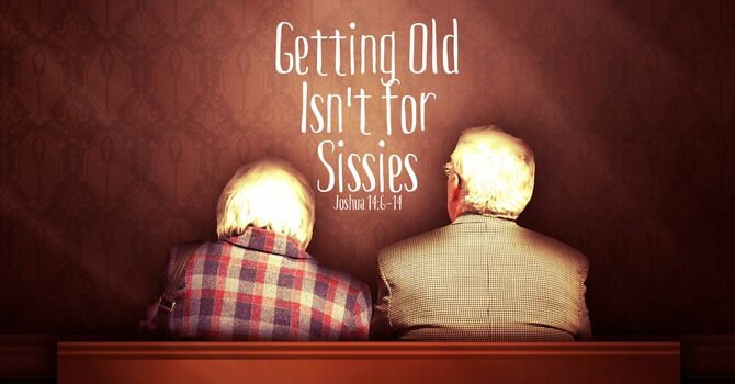 Getting Old Isn't For Sissies