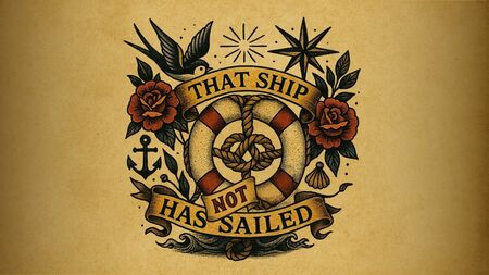 That Ship Has NOT Sailed