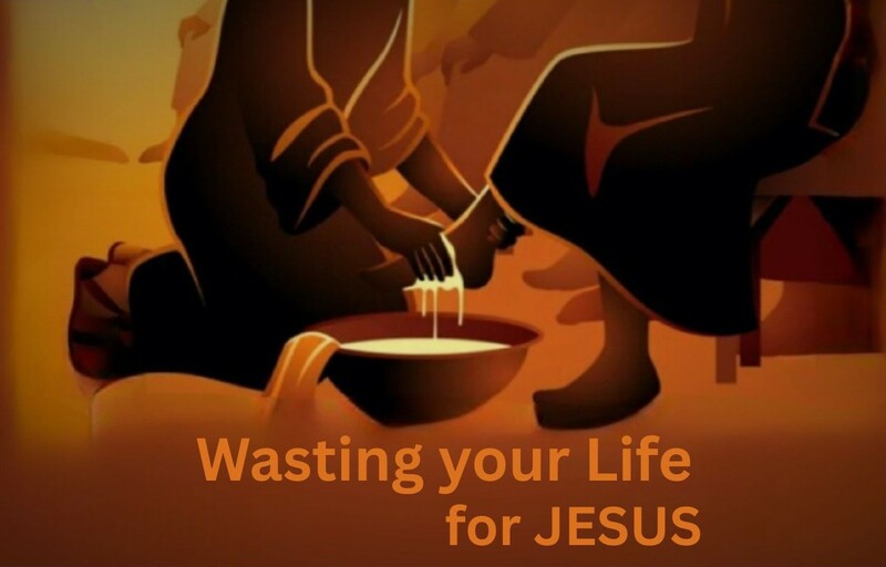 Wasting Your Life For Jesus