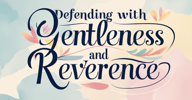 Defending with Gentleness and Reverence