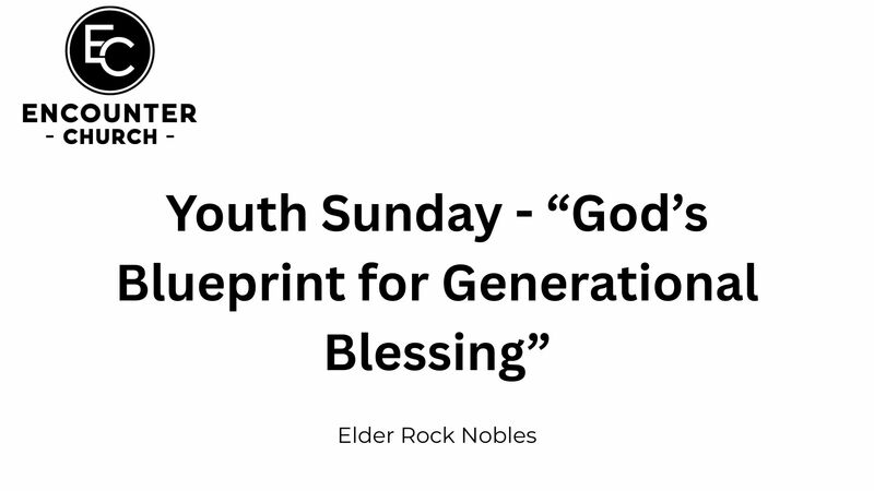 Youth Sunday - “God’s Blueprint for Generational Blessing”